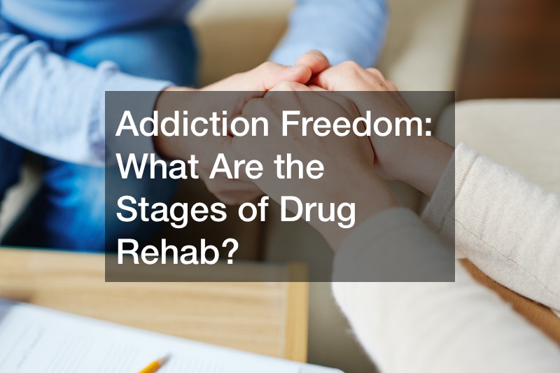 Addiction Freedom What Are the Stages of Drug Rehab?